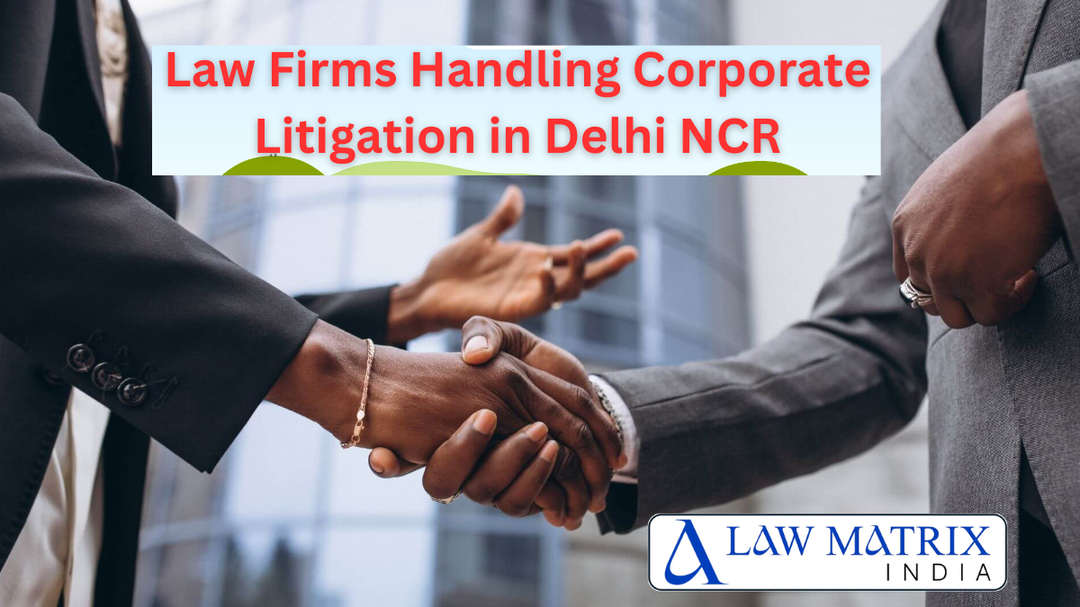 Law Firms Handling Corporate Litigation in Delhi NCR